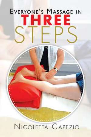 Everyone's Massage in Three Steps de Nicoletta Capezio