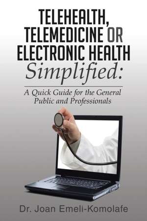 Telehealth, Telemedicine or Electronic Health Simplified de Dr Joan Emeli-Komolafe