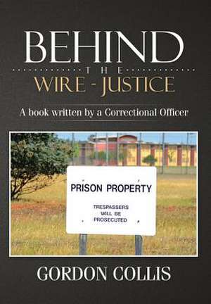 Behind the Wire - Justice de Gordon Collis