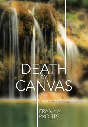 Death by Canvas de Frank A. Prouty