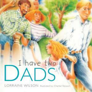 I Have Two Dads de Lorraine Wilson