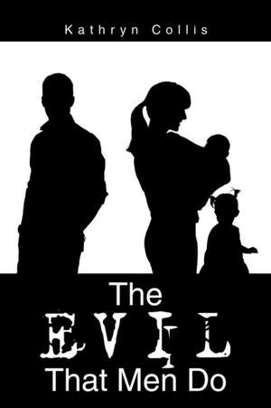 The Evil That Men Do de Kathryn Collis