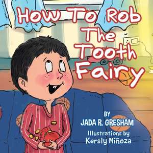 How to Rob the Tooth Fairy de Jada R. Gresham