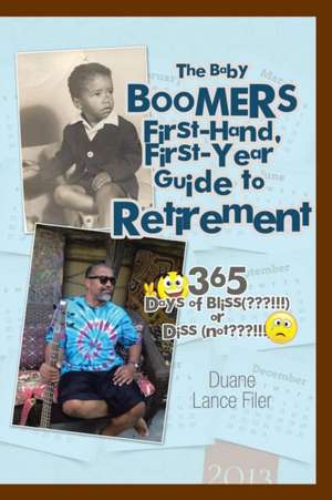 The Baby Boomers First-Hand, First-Year Guide to Retirement de Duane Lance Filer