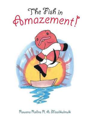 The Fish in Amazement! de Rowena Rollins R. a. Maalikulmulk