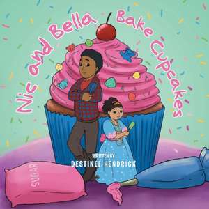 Nic and Bella Bake Cupcakes de Destinee Hendrick