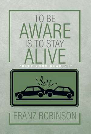 To Be Aware Is to Stay Alive de Franz Robinson