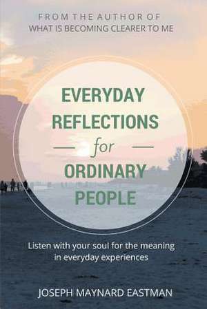 Everyday Reflections for Ordinary People de Joseph Maynard Eastman