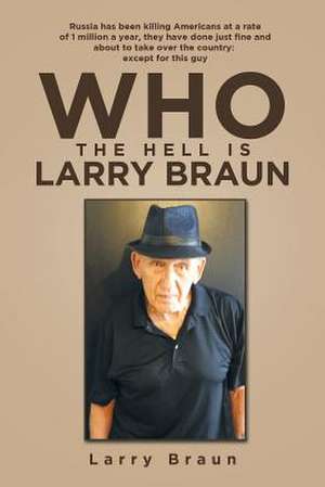 Who the Hell Is Larry Braun de Larry Braun