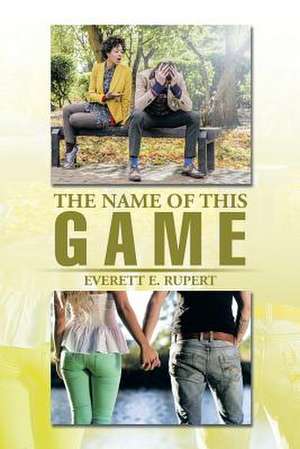 The Name of This Game de Everett E. Rupert