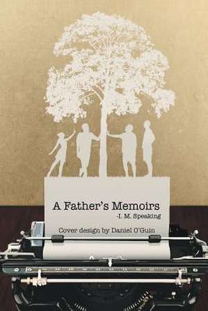 A Father's Memoirs de I. M. Speaking