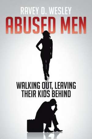 Abused Men Walking Out, Leaving Their Kids Behind de Ravey D. Wesley