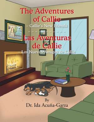 The Adventures of Callie - Callie's New Friends de Dr Ida Acuna-Garza