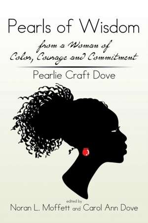 Pearls of Wisdom from a Woman of Color, Courage and Commitment de Pearlie Craft Dove