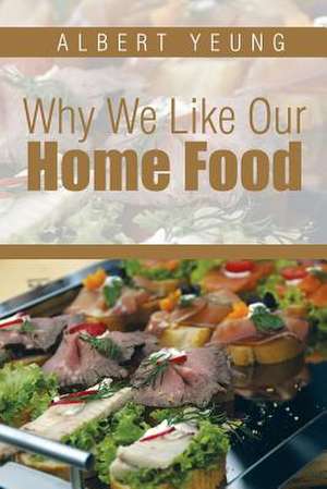 Why We Like Our Home Food de Albert Yeung