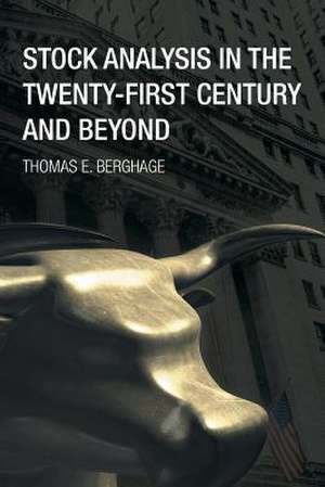 Stock Analysis in the Twenty-First Century and Beyond de Thomas E. Berghage