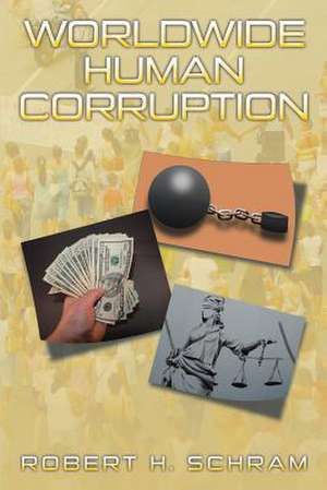 Worldwide Human Corruption de Robert H. Schram