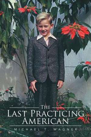 The Last Practicing American de Michael T. Wagner