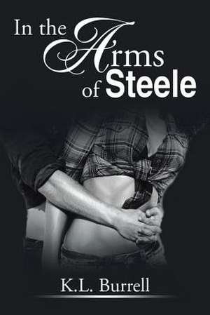 In the Arms of Steele de K. L. Burrell