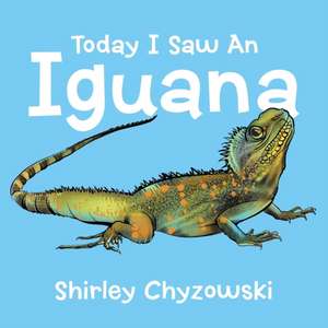 Today I Saw an Iguana de Shirley Chyzowski