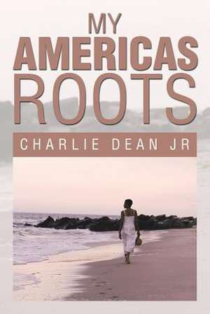 My Americas Roots de Charlie Dean Jr