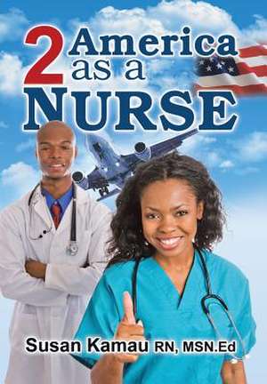 To America as a Nurse de Susan Kamau