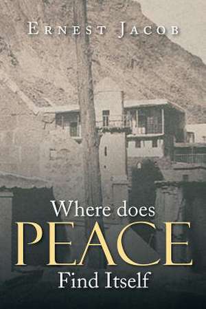 Where Does Peace Find Itself de Ernest Jacob