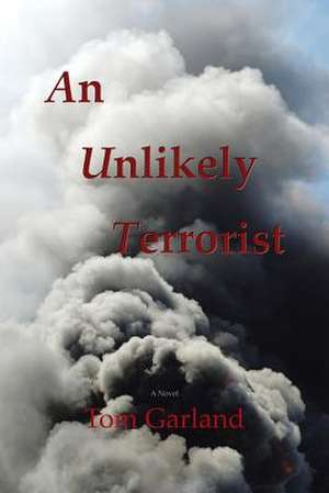 An Unlikely Terrorist de Tom Garland