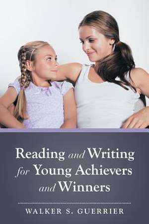 Reading and Writing for Young Achievers and Winners de Walker S. Guerrier