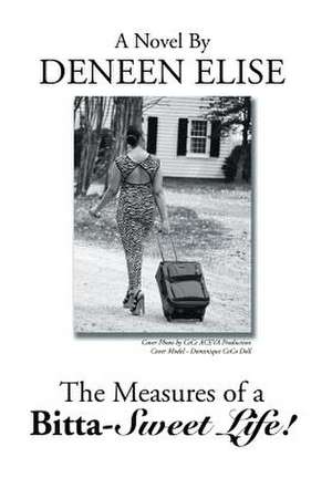 The Measures of a Bitta-Sweet Life! de Deneen Elise