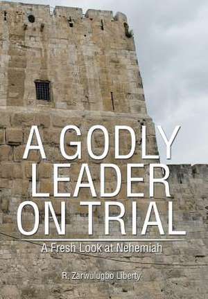 A Godly Leader on Trial de R. Zarwulugbo Liberty