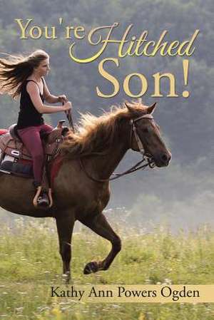 You're Hitched Son! de Kathy Ann Powers Ogden