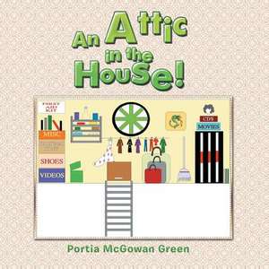 An Attic in the House! de Portia McGowan Green