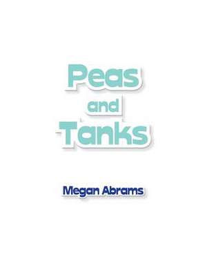 Peas and Tanks de Megan Abrams