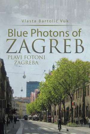 Blue Photons of Zagreb de Vlasta Bartoli Vuk