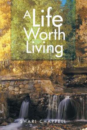 A Life Worth Living de Shari Chappell