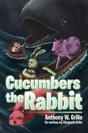 Cucumbers the Rabbit de Anthony W. Grillo