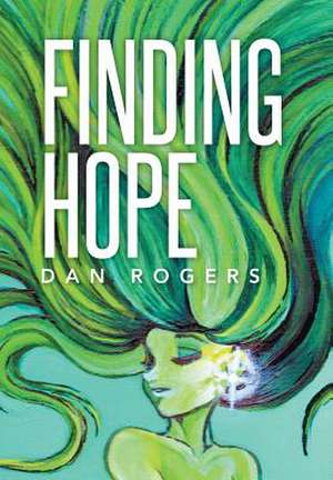 Finding Hope de Dan Rogers