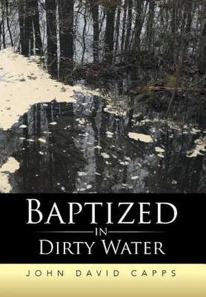 Baptized in Dirty Water de John David Capps