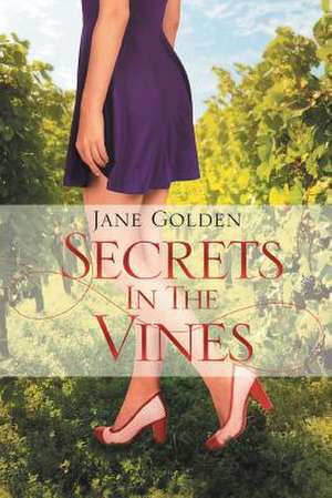 Secrets in the Vines de Jane Golden