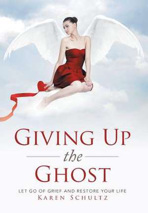 Giving Up the Ghost de Karen Schultz
