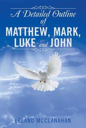 A Detailed Outline of Matthew, Mark, Luke and John de Leland McClanahan