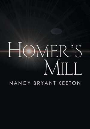 Homer's Mill de Nancy Bryant Keeton
