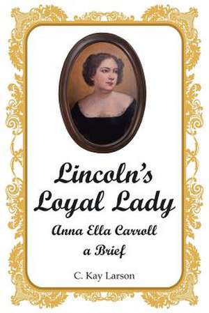 Lincoln's Loyal Lady de C. Kay Larson