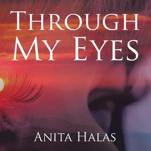 Through My Eyes de Anita Halas