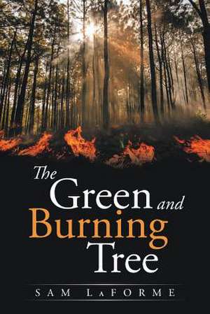 The Green and Burning Tree de Sam Laforme