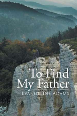 To Find My Father de Evangeline Adams