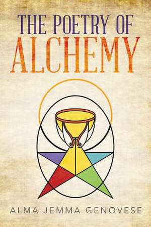 The Poetry of Alchemy de Alma Jemma Genovese