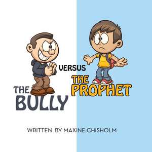 The Bully Versus the Prophet de Maxine Chisholm