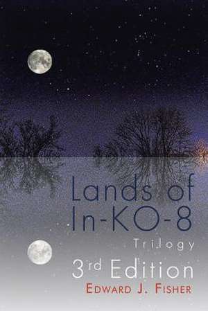 Lands of In-Ko-8 Trilogy de Edward J. Fisher